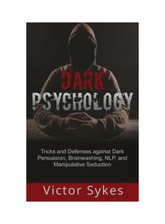 Dark Psychology: Tricks and Defenses Against Dark Persuasion, Brainwashing, NLP, and Manipulative Seduction paperback english