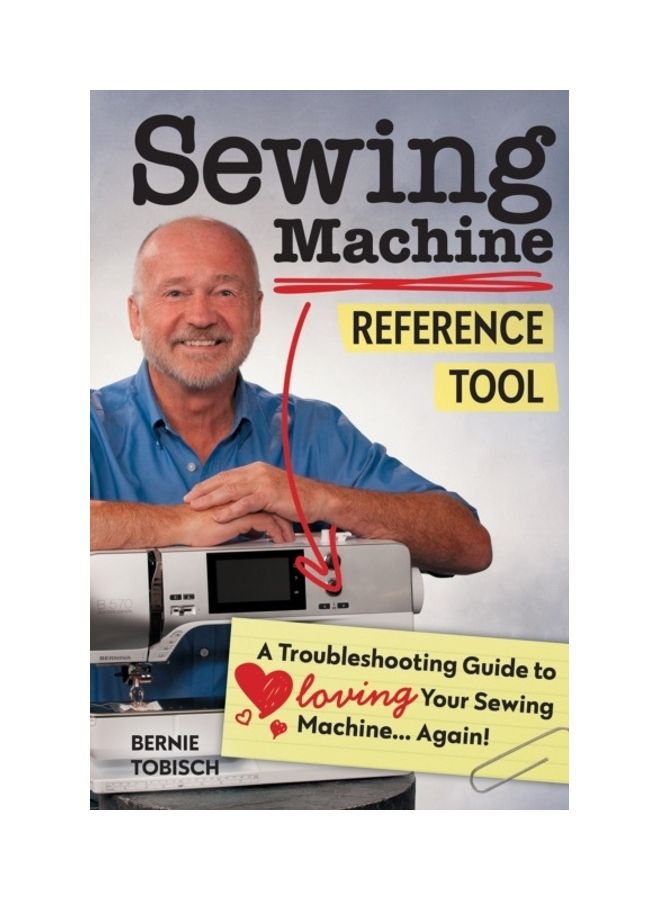 Sewing Machine Reference Tool: A Troubleshooting Guide to Loving Your Sewing Machine, Again! English by Bernie Tobisch 