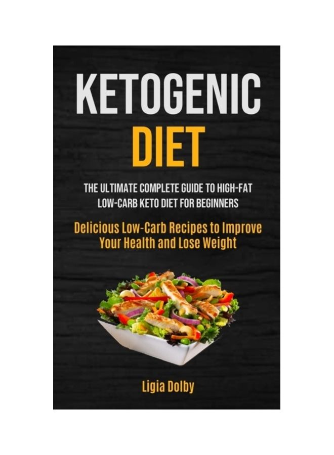Ketogenic Diet: The Ultimate Complete Guide To High-Fat, Low-Carb Keto Diet For Beginners paperback english