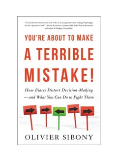 You're about to Make a Terrible Mistake: How Biases Distort Decision-Making and What You Can Do to Fight Them Hardcover English by Olivier Sibony