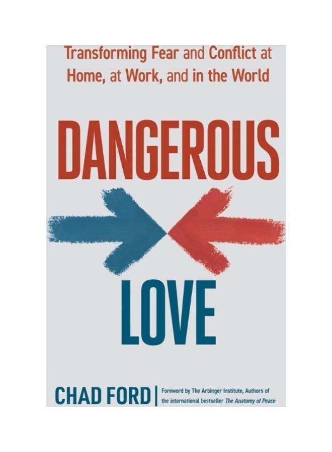 Dangerous Love: Transforming Fear And Conflict At Home, At Work, And In The World paperback english