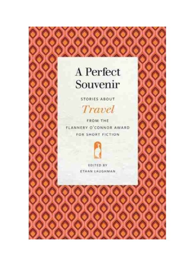 A Perfect Souvenir: Stories About Travel From The Flannery O'connor Award For Short Fiction Paperback English 