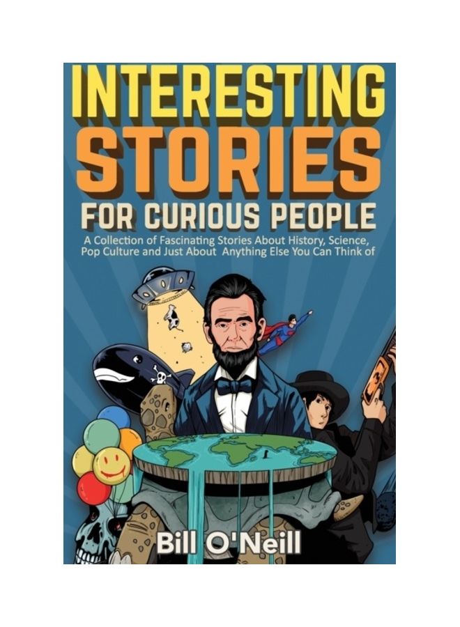 Interesting Stories For Curious People: A Collection Of Fascinating Stories About History, Science, Pop Culture And Just About Anything Else You Can T paperback english 
