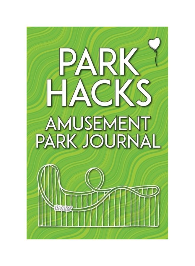 Park Hacks Amusement Park Journal: An Illustrated, Lined, Diary, Notebook With Prompts, Tips, And Tricks To Encourage Parents, Kids, And Ride Enthusia paperback english