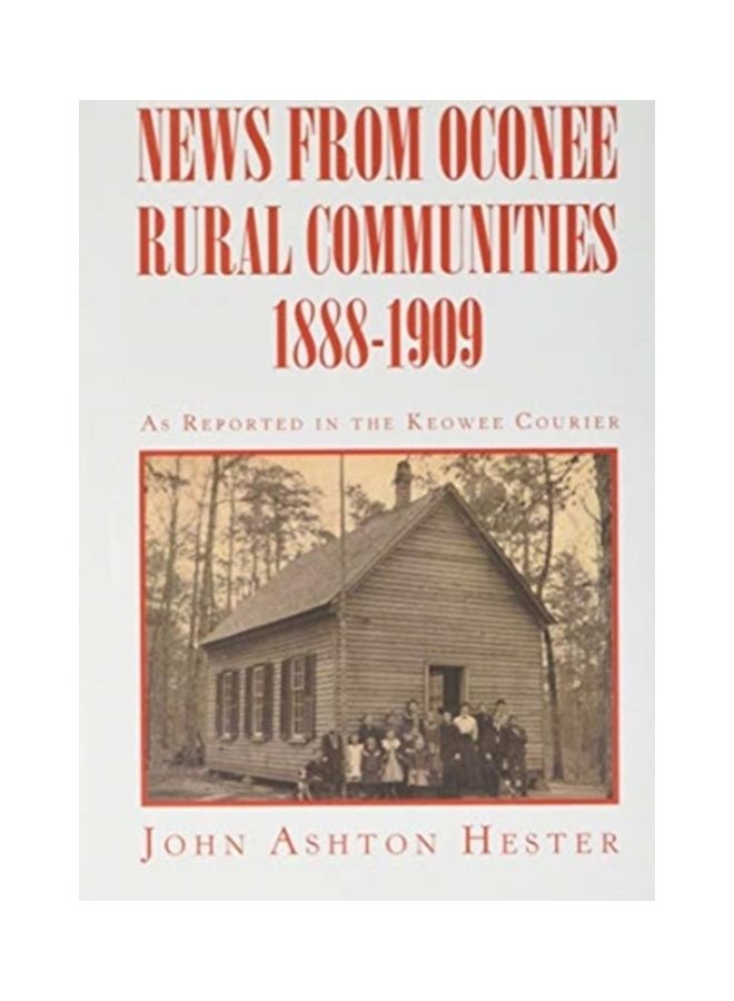 News From Oconee Rural Communities 1888-1909 Hardcover English by John Ashton Hester
