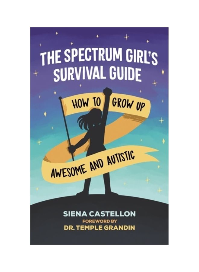 The Spectrum Girl's Survival Guide: How to Grow Up Awesome and Autistic Paperback English by Siena  Castellon