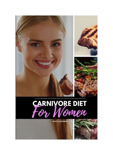 Carnivore Diet For Women: A 14-Day Beginner's Step-By-Step Guide With Curated Recipes And A Meal Plan paperback english