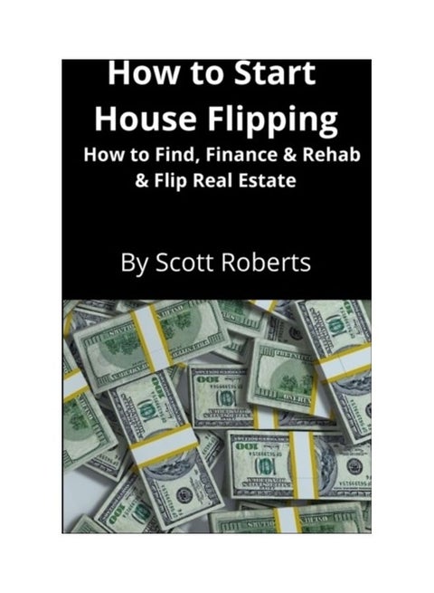 How To Start House Flipping: How To Find, Finance & Rehab & Flip Real Estate paperback english