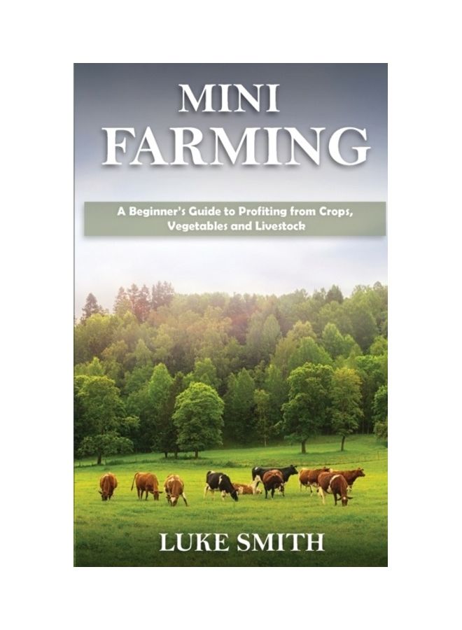 Mini Farming: A Beginner's Guide To Profiting From Crops, Vegetables And Livestock paperback english