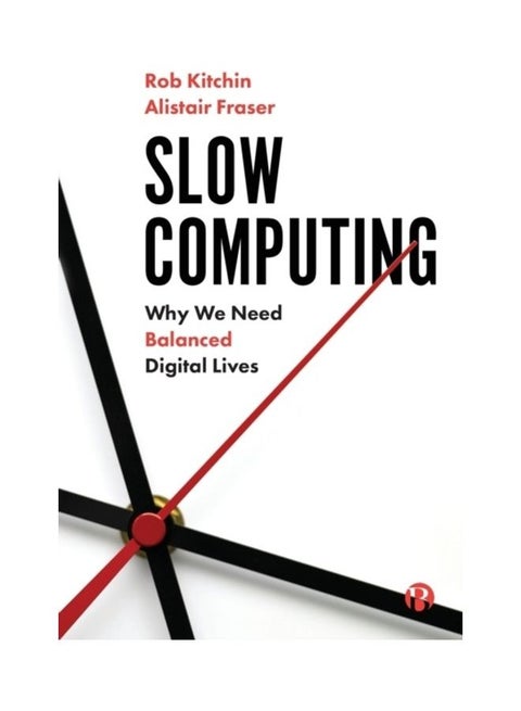 Slow Computing: Why We Need Balanced Digital Lives paperback english