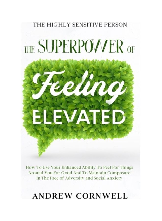 Highly Sensitive Person: The Superpower Of Elevated Feeling - How To Use Your Enhanced Ability To Feel For Things Around You For Good And To Ma Paperback English by Andrew Cornwell 
