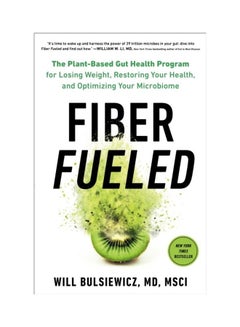 Fiber Fueled: The Plant-Based Gut Health Program For Losing Weight, Restoring Your Health, And Optimizing Your Microbiome Hardcover English by Will Bulsiewicz