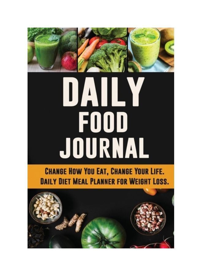 Daily Food Journal: Change How You Eat, Change Your Life - Daily Diet Meal Planner For Weight Loss paperback english 