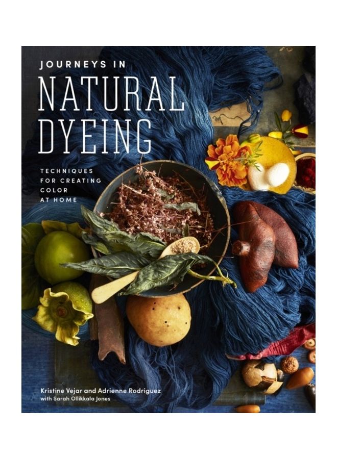 Journeys In Natural Dyeing: Techniques For Creating Color At Home Hardcover English by Kristine Vejar - 44117