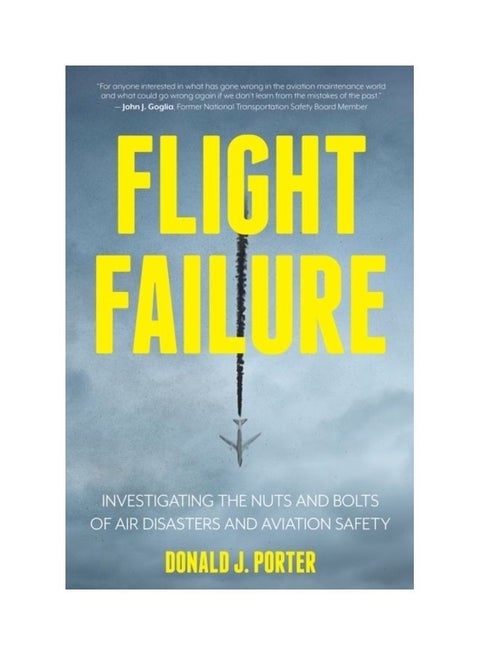 Flight Failure: Investigating The Nuts And Bolts Of Air Disasters And Aviation Safety paperback english