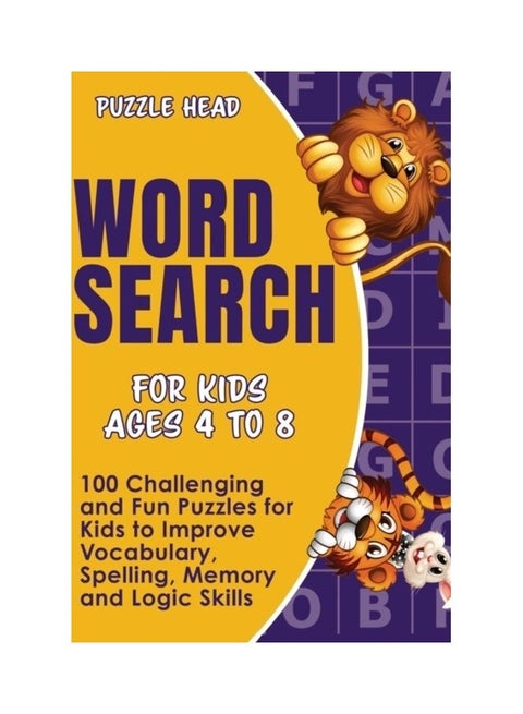 Word Search for Kids Ages 4 to 8: 100 Challenging and Fun Puzzles for Kids to Improve Vocabulary, Spelling, Memory and Logic Skills hardcover english
