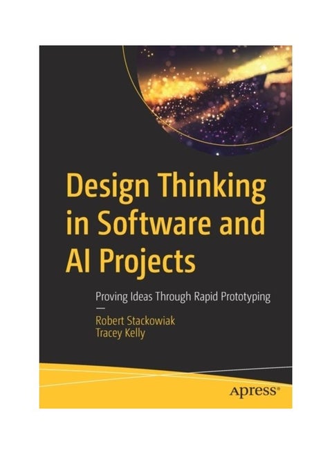 Design Thinking in Software and AI Projects: Proving Ideas Through Rapid Prototyping Paperback English by Robert Stackowiak