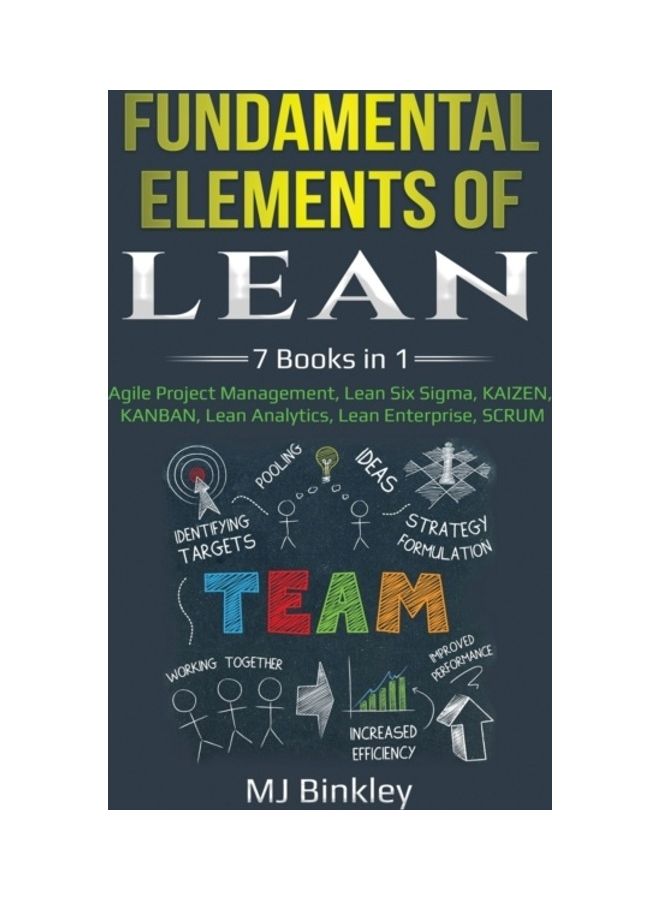 Fundamental Elements of Lean: 7 Books in 1 - Agile Project Management, Lean Six Sigma, KAIZEN, KANBAN, Lean Analytics, Lean Enterprise, SCRUM paperback english