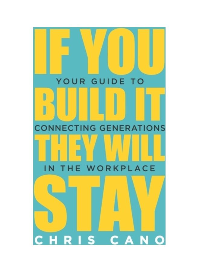 If You Build It They Will Stay: Your Guide To Connecting Generations In The Workplace paperback english 