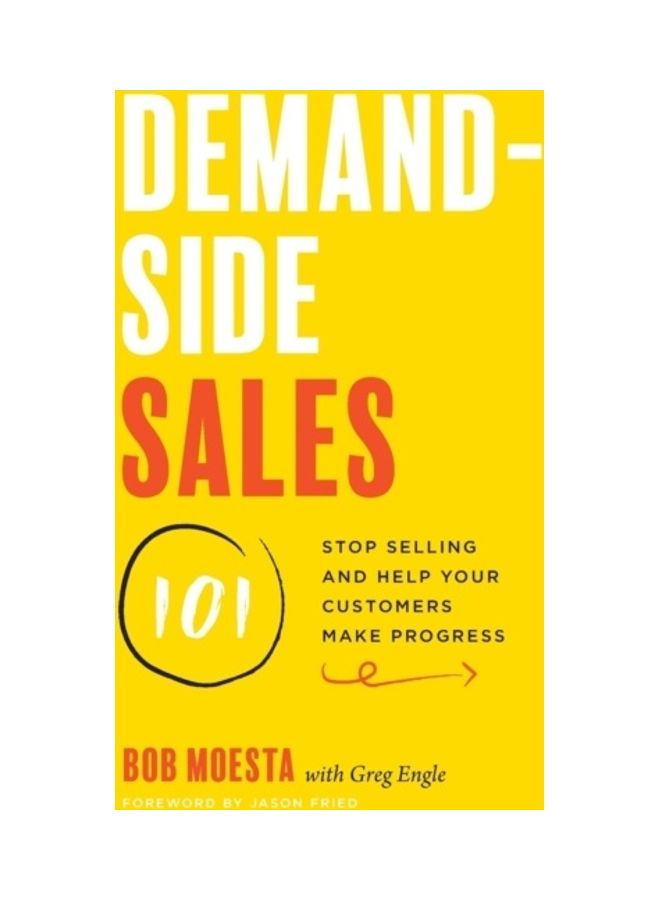 Demand-Side Sales 101: Stop Selling and Help Your Customers Make Progress paperback english 