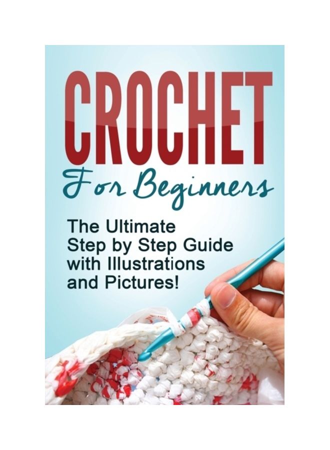 الكروشيه: الكروشيه للمبتدئين: الدليل النهائي خطوة بخطوة مع الرسوم التوضيحية والصور!