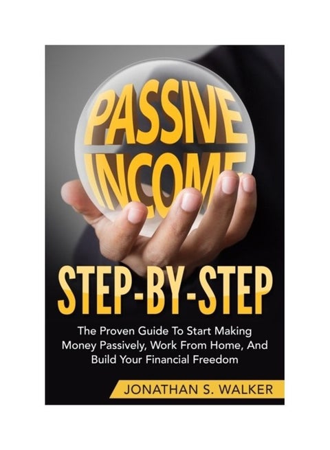 How To Earn Passive Income - Step By Step: The Proven Guide To Start Making Money Passively Work From Home And Build Your Financial Freedom paperback english