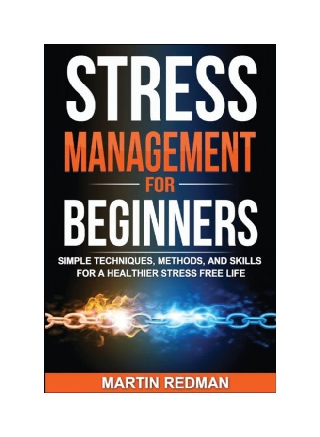 Stress Management for Beginners: Simple Techniques, Methods, and Skills for a Healthier Stress Free Life paperback english