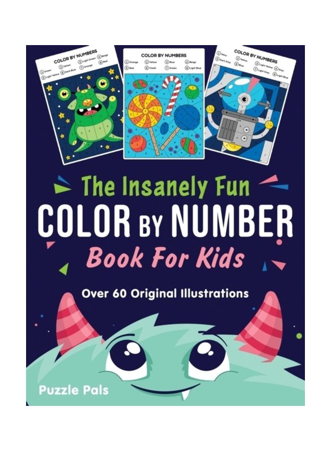 The Insanely Fun Colour By Number Book For Kids: Over 60 Original Illustrations paperback english