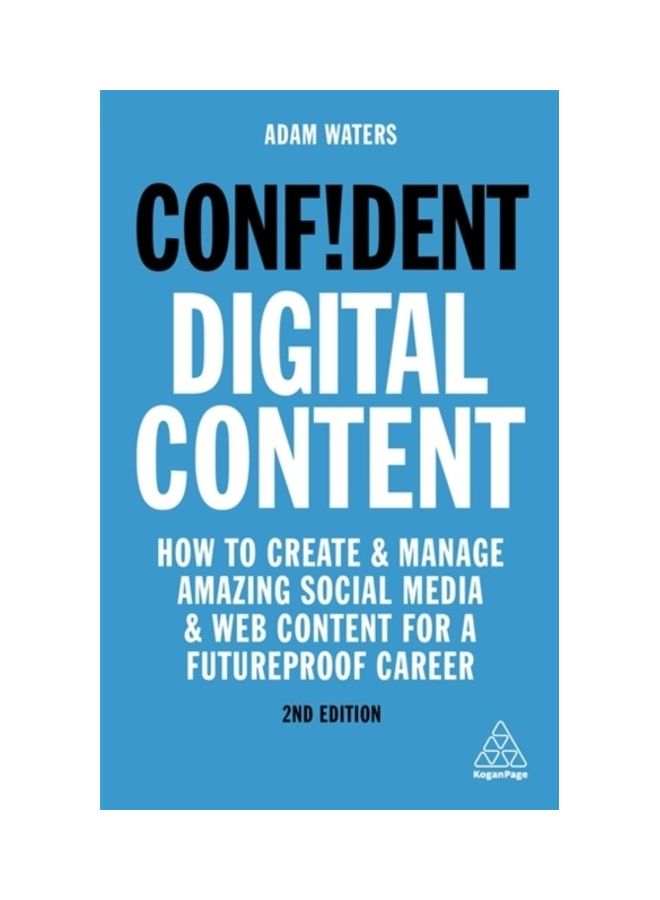 Confident Digital Content: How To Create And Manage Amazing Social Media And Web Content For A Futureproof Career Paperback English by Adam Waters 