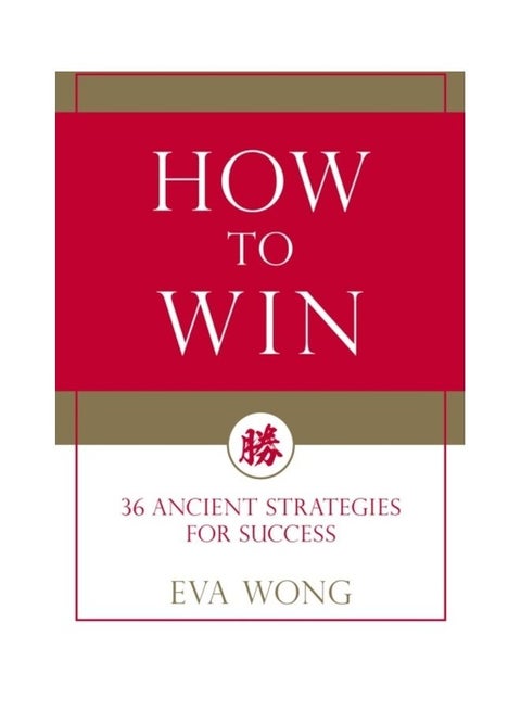 How to Win: 36 Ancient Strategies for Success Paperback English by Wong, Eva
