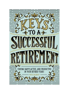 Keys To A Successful Retirement: Staying Happy, Active, And Productive In Your Retired Years paperback english