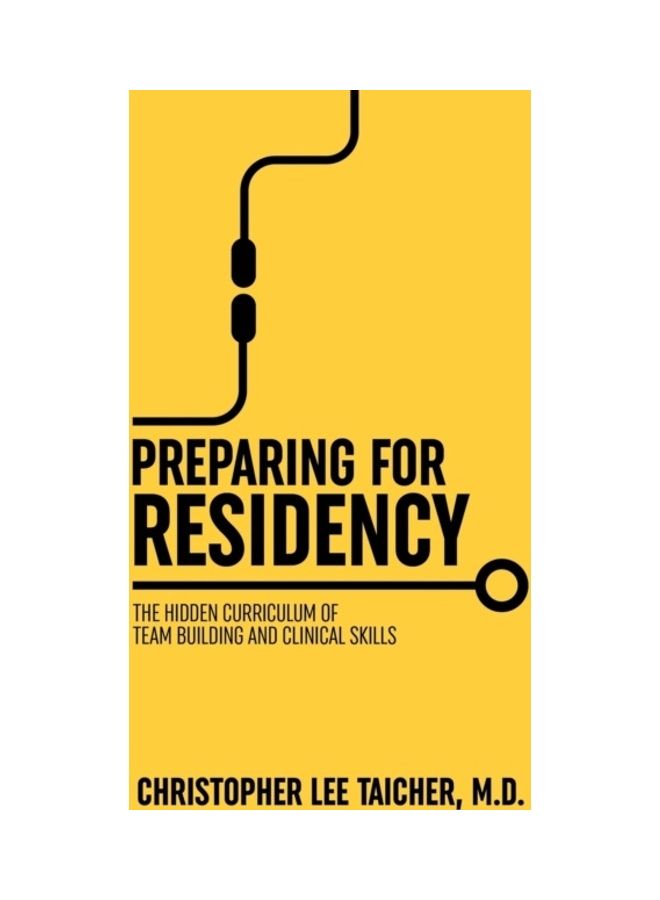 null - Preparing For Residency: The Hidden Curriculum Of Team Building And Clinical Skills Paperback English by Christopher Lee Taicher - Image 1