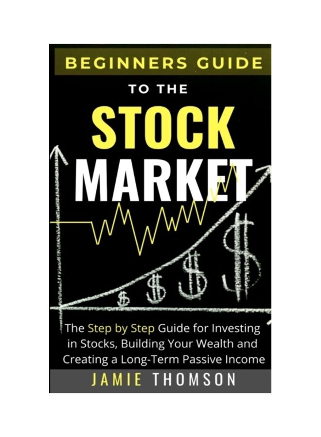 Beginners Guide To The Stock Market: The Simple Step By Step Guide For Investing In Stocks, Building Your Wealth And Creating A Long-Term Passive Inco paperback english