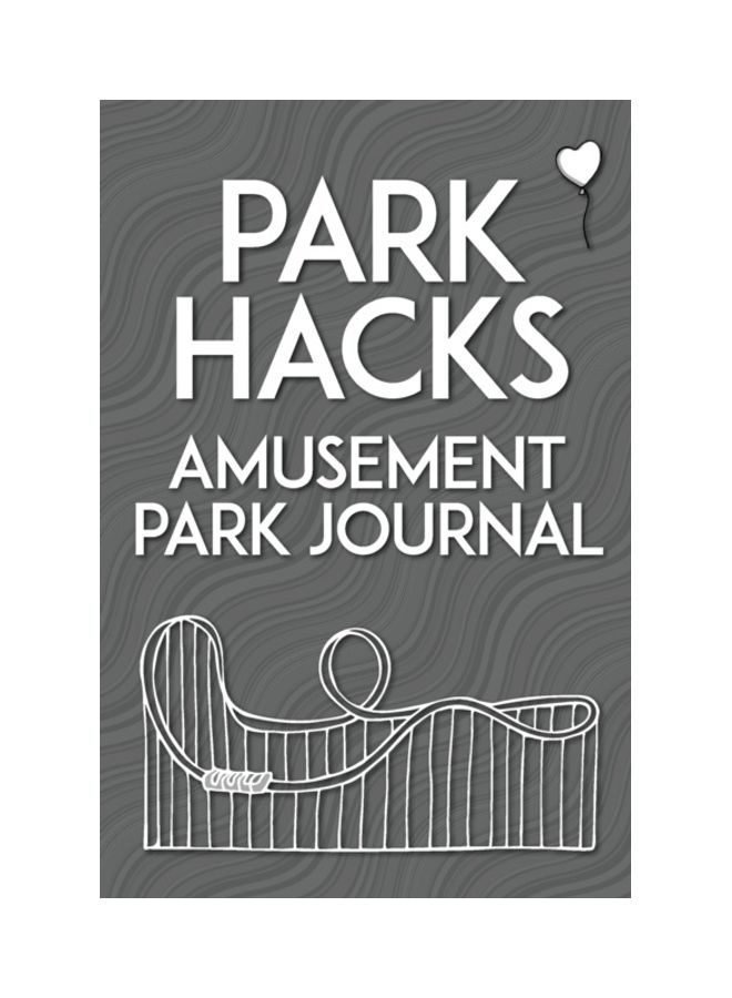Park Hacks Amusement Park Journal: An Illustrated, Lined, Diary, Notebook With Prompts, Tips, And Tricks To Encourage Parents, Kids, And Ride Enthusia paperback english 