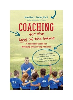 Coaching For The Love Of The Game: A Practical Guide For Working With Young Athletes Paperback English by Jennifer L. Etnier 