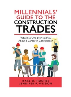 Millennials' Guide To The Construction Trades: What No One Ever Told You About A Career In Construction paperback english 