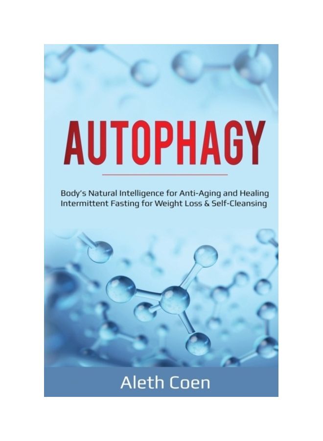 Autophagy: Body's Natural Intelligence For Anti-Aging And Healing - Intermittent Fasting For Weight Loss And Self-Cleansing Paperback English by Aleth Coen 