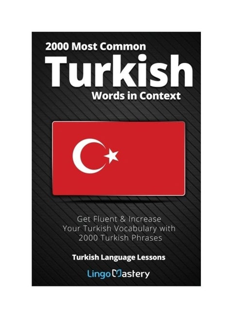 2000 Most Common Turkish Words In Context: Get Fluent And Increase Your Turkish Vocabulary With 2000 Turkish Phrases Paperback English by Lingo Mastery