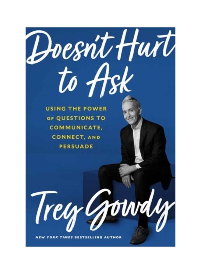 null - Doesn't Hurt To Ask: Using The Power Of Questions To Communicate, Connect, And Persuade Hardcover English by Trey Gowdy - Image 1