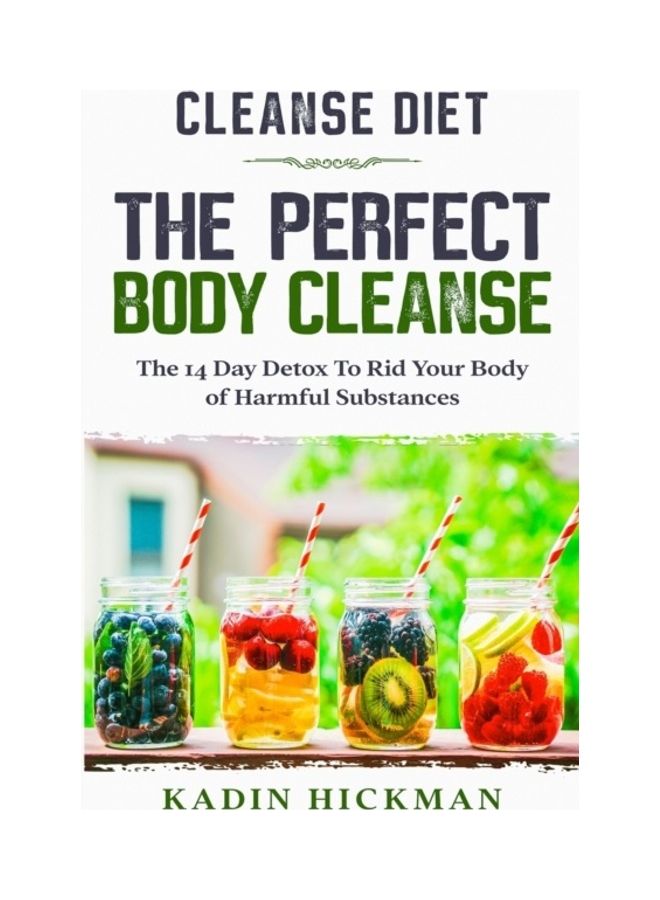Cleanse Diet: The Perfect Body Cleanse - The 14 Day Detox To Rid Your Body Of Harmful Substances paperback english