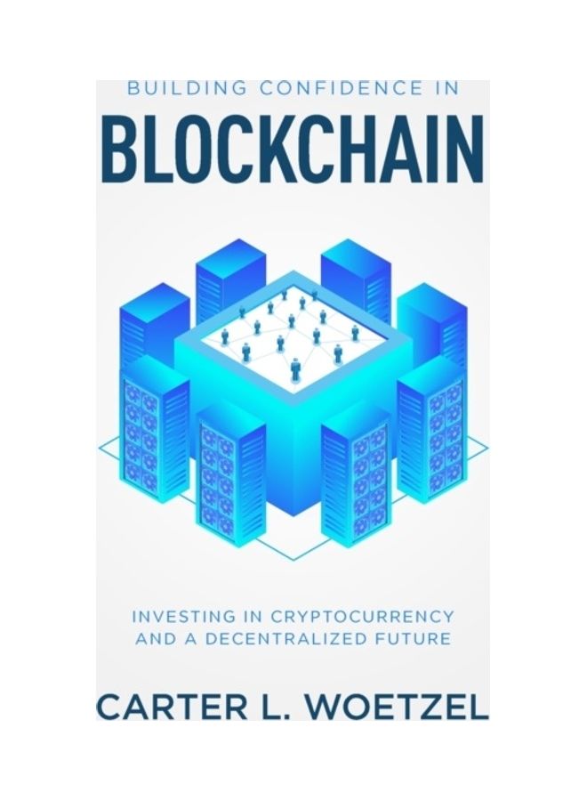 Building Confidence In Blockchain: Investing In Cryptocurrency And A Decentralized Future paperback english