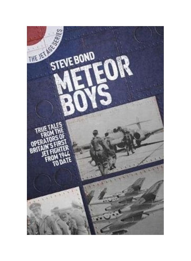 Meteor Boys: True Tales From Uk Operators Of Britain's First Jet Fighter - From 1944 To Date paperback english