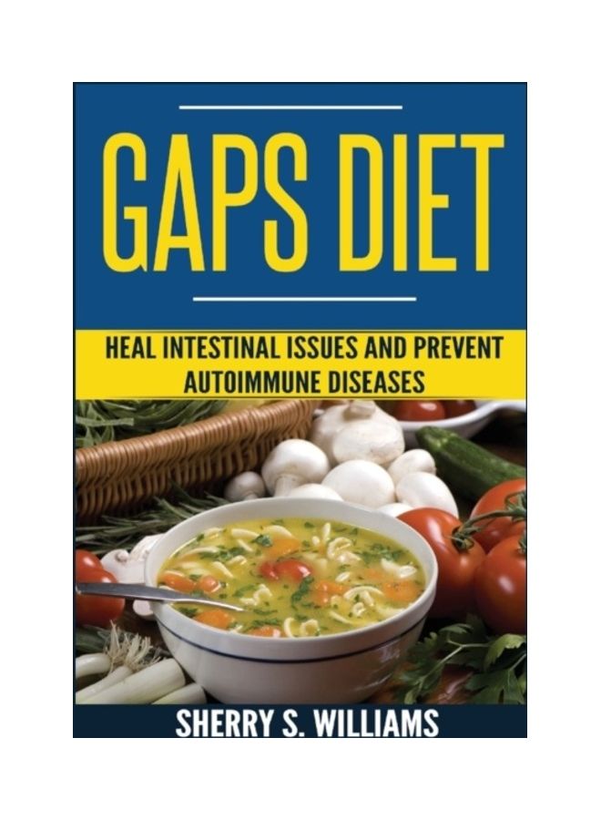 Gaps Diet: Heal Intestinal Issues And Prevent Autoimmune Diseases Paperback English by Sherry S. Williams 