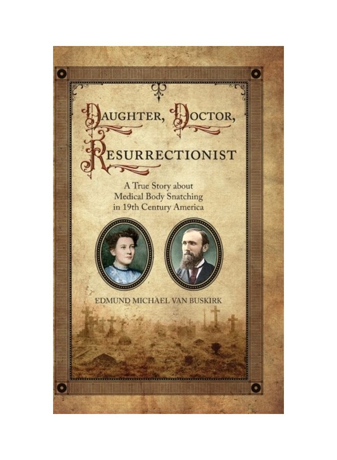 Daughter, Doctor, Resurrectionist: A True Story about Medical Body Snatching in 19th Century America hardcover english 