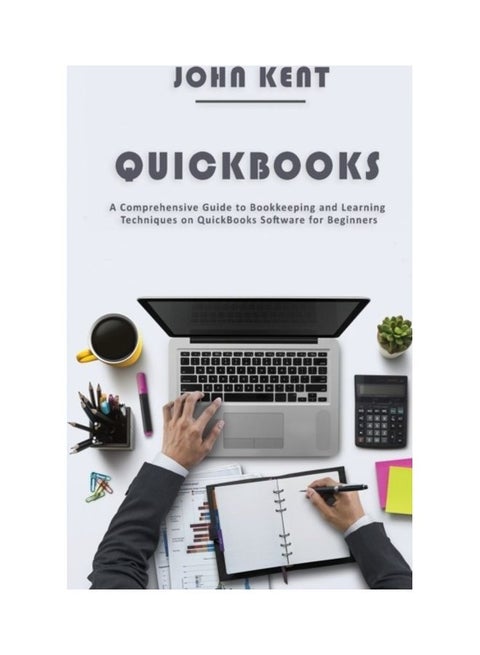 Quickbooks: A Comprehensive Guide To Bookkeeping And Learning Techniques On Quickbooks Software For Beginners paperback english