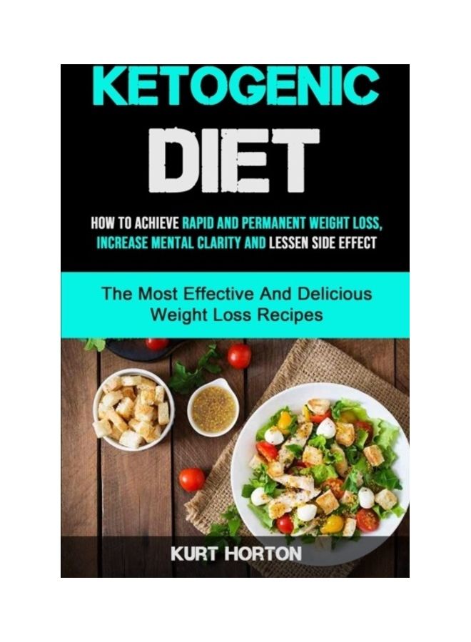 Ketogenic Diet: How To Achieve Rapid And Permanent Weight Loss, Increase Mental Clarity And Lessen Side Effect paperback english