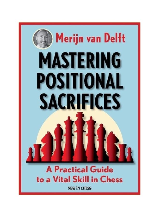 Mastering Positional Sacrifices : A Practical Guide To A Vital Skill In Chess Paperback English by Merijn Van Delft - 44172 