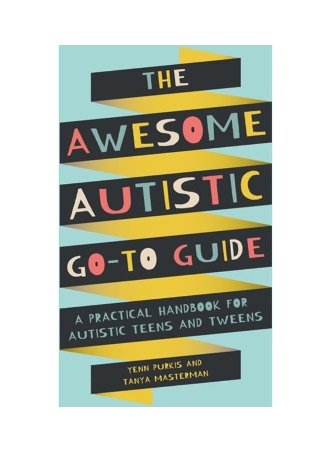 The Awesome Autistic Go-To Guide: A Practical Handbook for Autistic Teens and Tweens paperback english