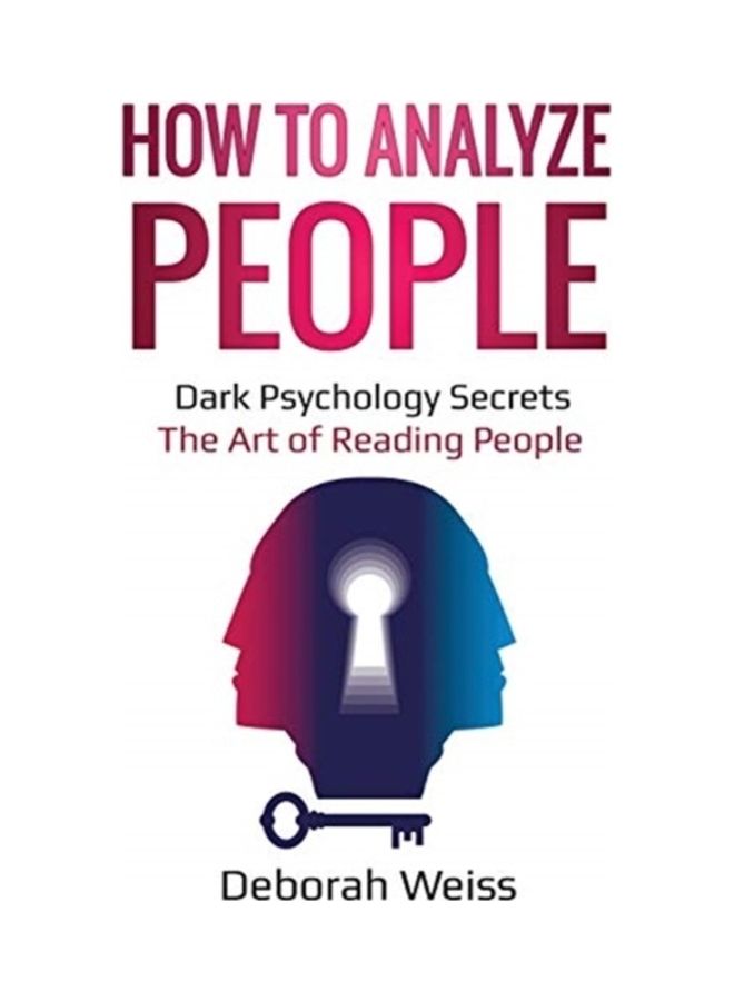 How To Analyze People: Dark Psychology Secrets: The Art Of Reading People Paperback English by Deborah Weiss 