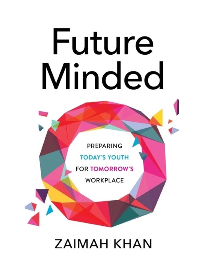 Future Minded: Preparing Today's Youth for Tomorrow's Workplace Paperback English by Zaimah Khan